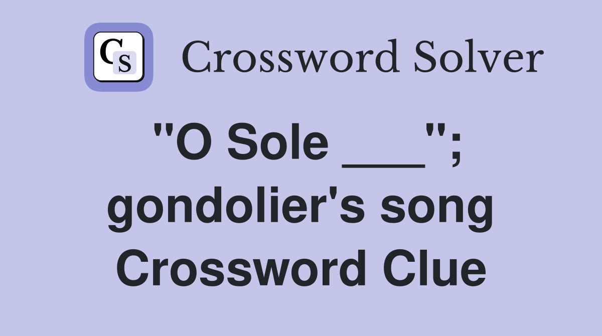 "O Sole ___"; gondolier's song Crossword Clue Answers Crossword Solver